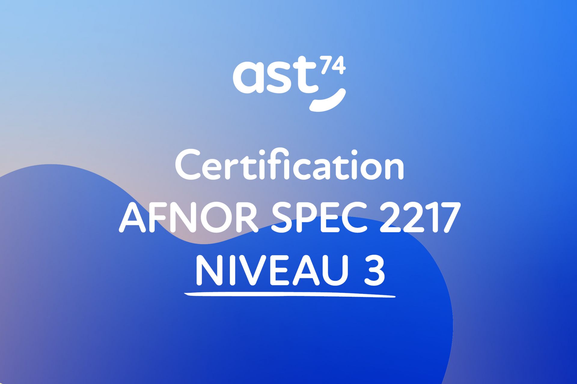 AST74 obtient la certification AFNOR SPEC 2217 niveau 3