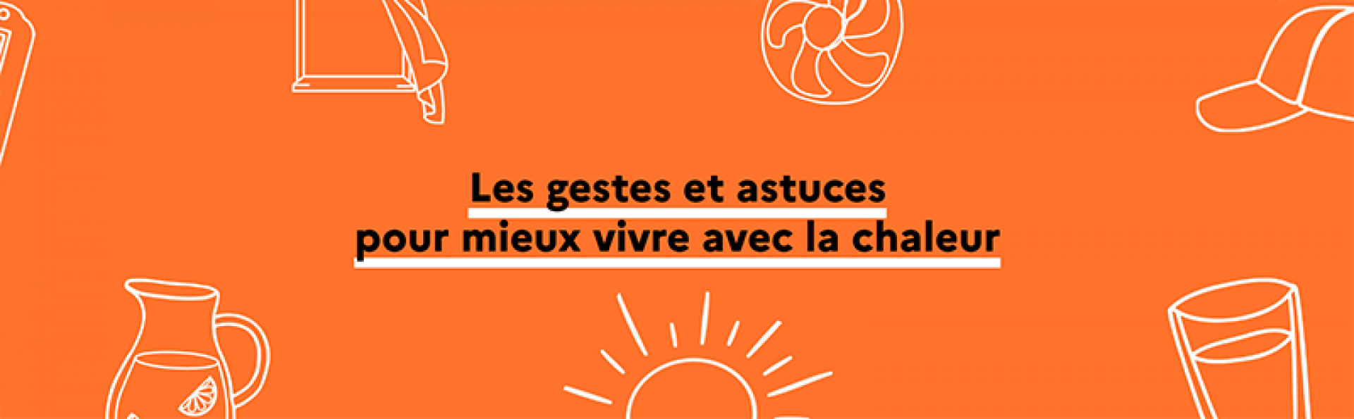 Vivre avec la chaleur : les réflexes pour s'adapter au quotidien